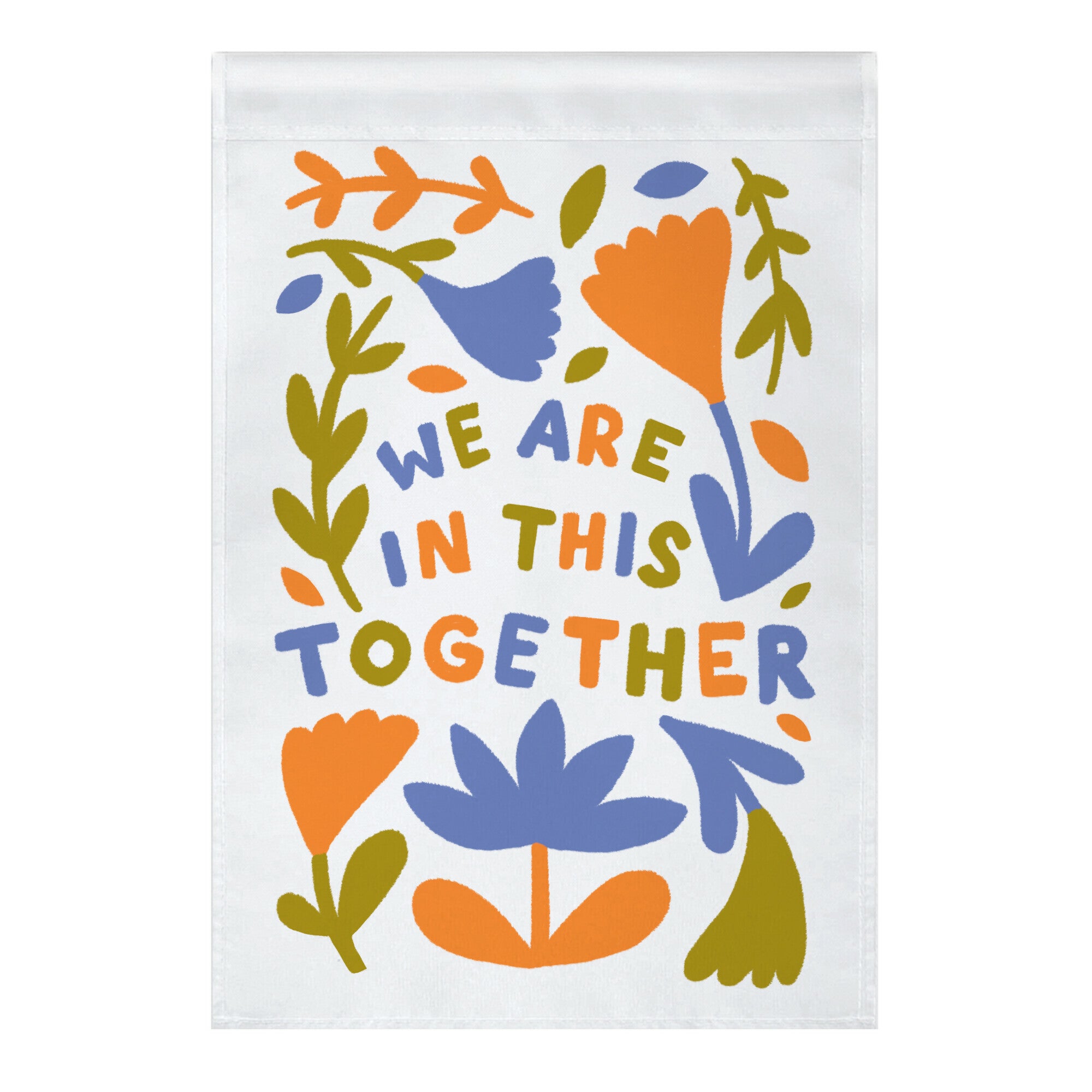 We Are In This Together Plants and Flowers Garden Flag